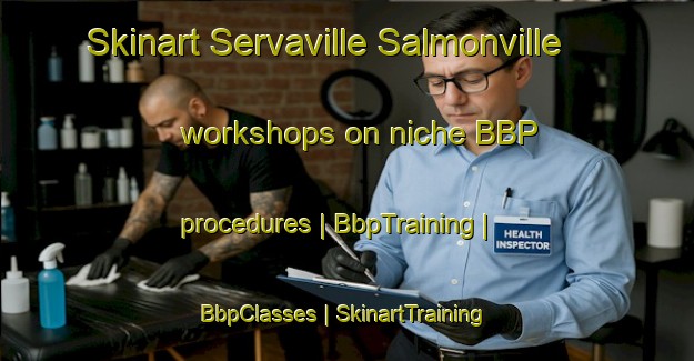 Skinart Servaville Salmonville workshops on niche BBP procedures | BbpTraining | BbpClasses | SkinartTraining-France